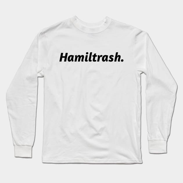 Hamiltrash. Long Sleeve T-Shirt by JC's Fitness Co.
